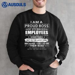 I Am A Proud Boss Of Stubborn Employees They Are Bit Crazy Sweatshirt