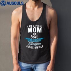 I Am A Proud Mom My Son Is A Police Officer Tank Top