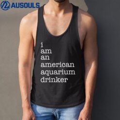 I Am An American Aquarium Drinker Tank Top