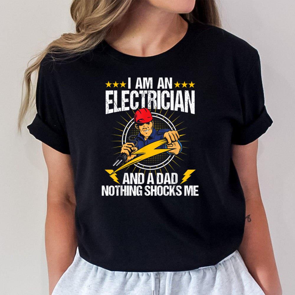 I Am An Electrician - Lineman Lineworker Dad Electrical Work Unisex T-Shirt