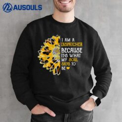 I Am Dispatcher Funny My Soul Saying To Be Leopard Sunflower Sweatshirt