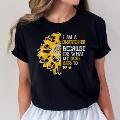 I Am Dispatcher Funny My Soul Saying To Be Leopard Sunflower T-Shirt