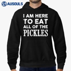 I Am Here To Eat All Of The Pickles Hoodie