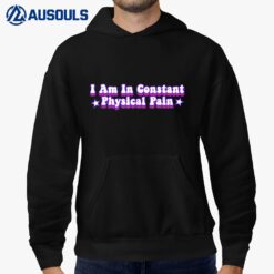 I Am In Constant Physical Pain Apparel Hoodie