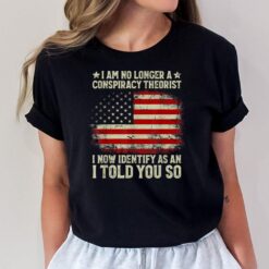 I Am No Longer A Conspiracy Theorist American Flag Patriot T-Shirt