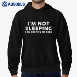 I Am Not Sleeping I'm Just Resting My Eyes  sleep quotes Hoodie