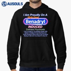 I Am Proudly On A High-dose Benadryl Induced Deliriant Hoodie