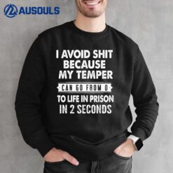 I Avoid Shit Because My Temper Can Go From 0 Sweatshirt