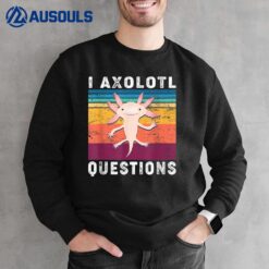 I Axolotl Questions  Adults Kids ns Cute Axolotl Sweatshirt