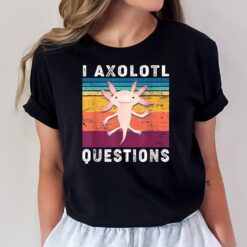 I Axolotl Questions  Adults Kids ns Cute Axolotl T-Shirt