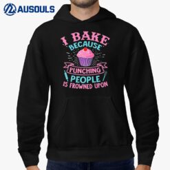 I Bake Because Punching People Is Frowned Upon Funny Baking Hoodie