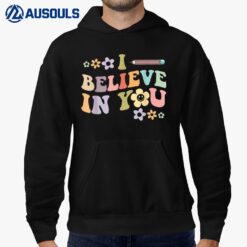 I Believe In You - Teachers Test Day Idea Hoodie