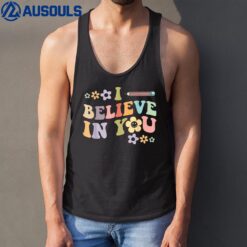 I Believe In You - Teachers Test Day Idea Tank Top