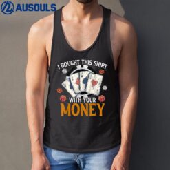 I Bought This  With Your Money Casino Funny Poker Tank Top