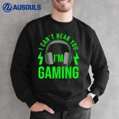 I Cant Hear You Im Gaming Sweatshirt