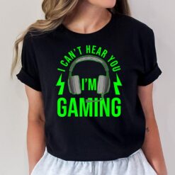 I Cant Hear You Im Gaming T-Shirt