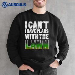 I CAN'T I HAVE PLANS WITH THE LAWN WEATHERED Sweatshirt