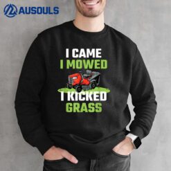 I Came I Mowed I Kicked Grass Funny Lawn Mowing Gardener Sweatshirt