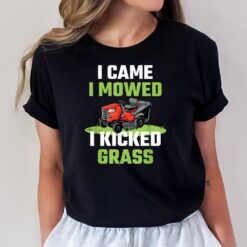I Came I Mowed I Kicked Grass Funny Lawn Mowing Gardener T-Shirt
