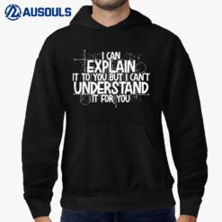 I Can Explain It To You But I Can't Understand It For You Hoodie