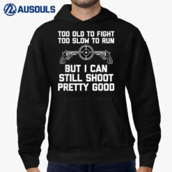 I Can Still Shoot Pretty Good - Funny Saying Gun Owner Guns Hoodie