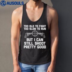 I Can Still Shoot Pretty Good - Funny Saying Gun Owner Guns Tank Top