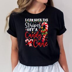 I Can Suck The Stripes Off A Candy Cane Christmas Naughty T-Shirt