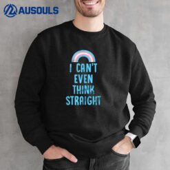 I Can't Even Think Straight Cute Transgender Sweatshirt