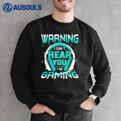 I Can't Hear You I'm Gaming Funny Cool Video Gamer Boys Men Sweatshirt