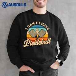 I Can't I Have Pickleball Funny Distressed Retro Vintage Sweatshirt