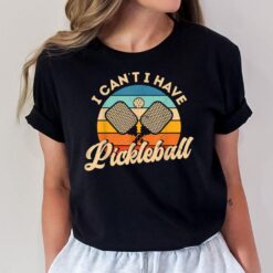I Can't I Have Pickleball Funny Distressed Retro Vintage T-Shirt