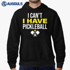 I Can't I Have Pickleball Funny Pickleball Player Hoodie