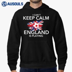 I Can't Keep Calm England Is Playing - Football Soccer Lover Hoodie