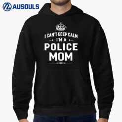 I Can't Keep Calm I'm A Police Mom  Women Hoodie