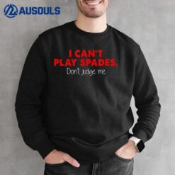 I Can't Play Spades. Don't Judge Me Apparel Sweatshirt