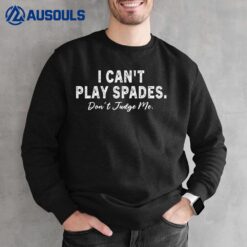 I Can't Play Spades Don't Judge Me Sweatshirt
