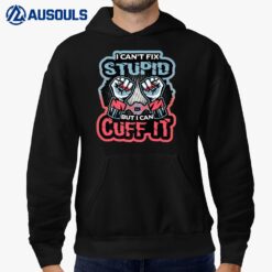 I Can´t Fix Stupid But I Can Cuff It Police Ver 1 Hoodie