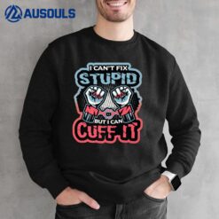 I Can´t Fix Stupid But I Can Cuff It Police Ver 1 Sweatshirt