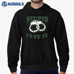 I Can´t Fix Stupid But I Can Cuff It Police Ver 2 Hoodie