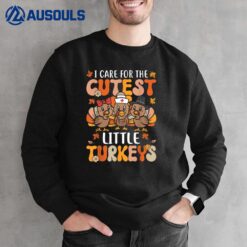 I Care For The Cutest Little Turkeys Thanksgiving Fall Nurse Sweatshirt