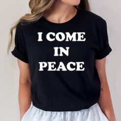 I Come In Peace - I'm Peace Apparels Funny Couple's Matching T-Shirt