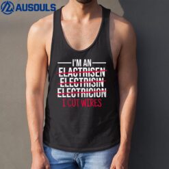 I Cut Wires I'm An Electrician I Cut Wires Electrician Tank Top