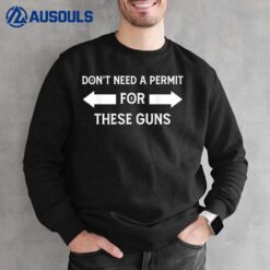 I Don't Need A Permit For These Guns Funny Gym Sweatshirt