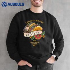 I Didn't Choose The Taco-Life The Taco-Life Chose Me Sweatshirt