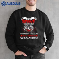 I Didn't Serve This Country For Pussies  Veteran Gift Sweatshirt