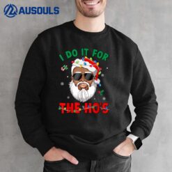 I Do It For The Ho's African American Santa Black Xmas Pjs Sweatshirt