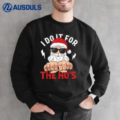 I Do It For The Ho's Fist Bump Santa Christmas Xmas Time Sweatshirt