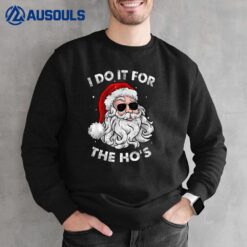 I Do It For The Ho's Funny Inappropriate Christmas Pajama Sweatshirt