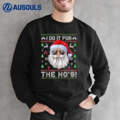 I Do It For The Ho's Funny Inappropriate Santa Ugly Sweater Sweatshirt