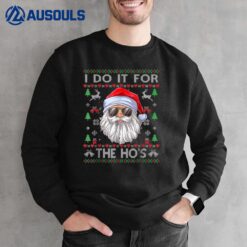 I Do It For The Ho's Funny Men Santa Ugly Christmas Sweater Sweatshirt